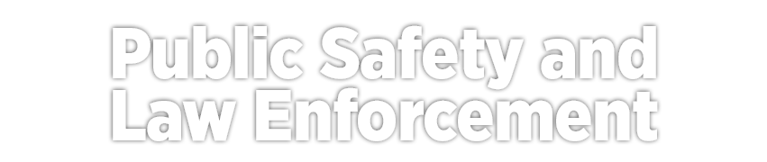 Public Safety and Law Enforcement Public Safety and Law Enforcement